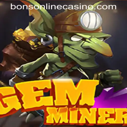 Exploring the Thrills of GemMiner: A Premier Game at BONS Online Casino